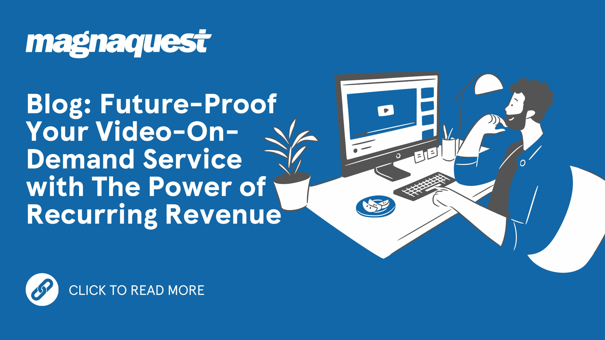 http://magnaquest.com/wp-content/uploads/2024/04/WB-Future-Proof-Your-Video-On-Demand-Service-with-The-Power-of-Recurring-Revenue-scaled.jpg